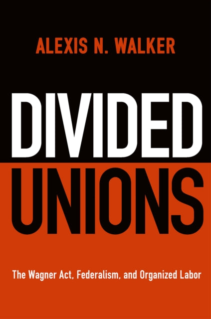 Divided Unions  The Wagner Act Federalism and