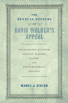 The Textual Effects of David Walkers Appeal  PrintBased Activism Against Slavery Racism and Discrimination 18291851