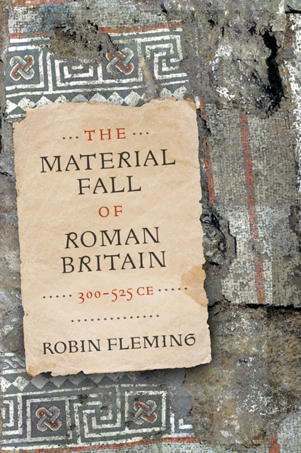 The Material Fall of Roman Britain 300525 CE
