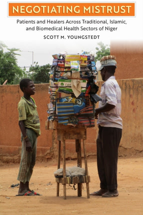 Negotiating Mistrust  Patients and Healers Across Traditional Islamic and Biomedical Health Sectors of Niger