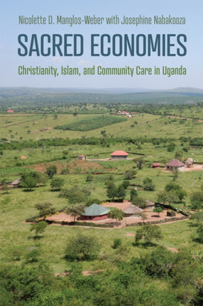 Sacred Economies  Christianity Islam and Community Care in Uganda
