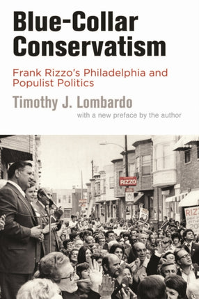 BlueCollar Conservatism  Frank Rizzos Philadelphia and Populist Politics