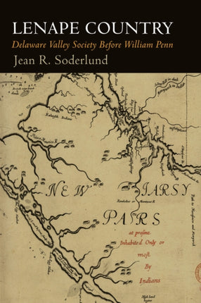 Lenape Country  Delaware Valley Society Before William Penn