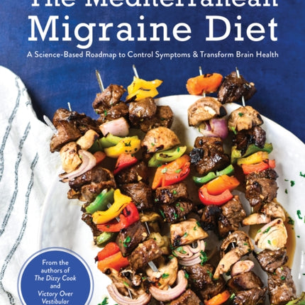 The Mediterranean Migraine Diet: A Science-Based Roadmap to Control Symptoms and Transform Brain Health