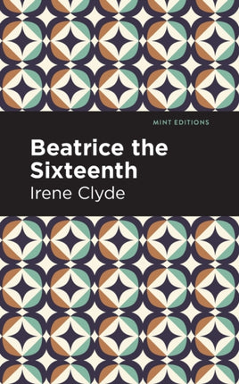 Beatrice the Sixteenth: Being the Personal