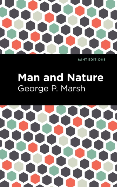Man and Nature: Or, Physical Geography as