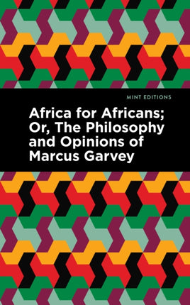 Africa for Africans: Or, The Philosophy and