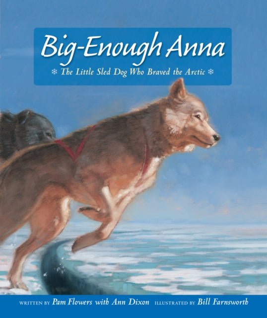 Big-Enough Anna: The Little Sled Dog Who Braved