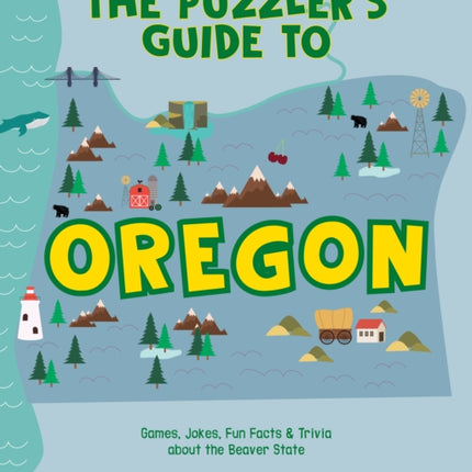 The Puzzler's Guide to Oregon: Games, Jokes, Fun Facts & Trivia about the Beaver State