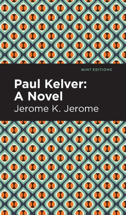 Paul Kelver: A Novel