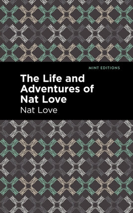 The Life and Adventures of Nat Love: A True