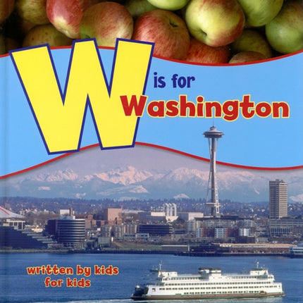 W is for Washington: Written by Kids for Kids