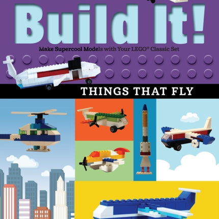 Build It! Things That Fly: Make Supercool Models