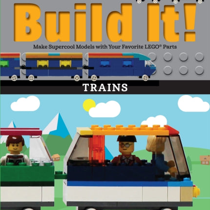 Build It! Trains: Make Supercool Models with Your