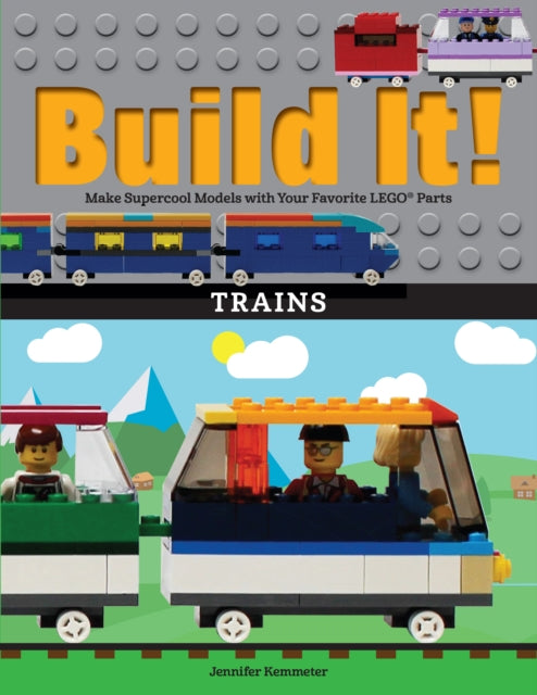 Build It! Trains: Make Supercool Models with Your
