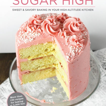 Sugar High: Sweet & Savory Baking in Your High-Altitude Kitchen