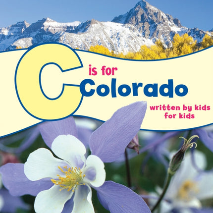 C is for Colorado: Written by Kids for Kids
