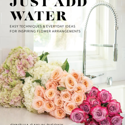 Just Add Water: Easy Techniques and Everyday