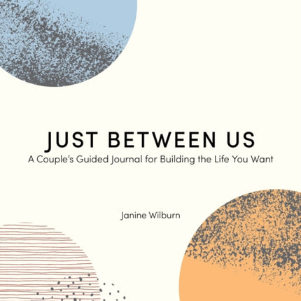 Just Between Us: A Couple's Guided Journal for Building the Life You Want