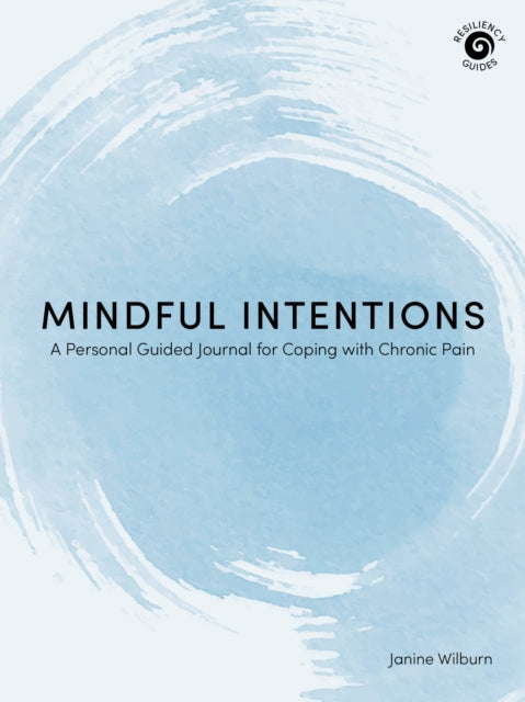 Mindful Intentions: A Personal Guided Journal for Coping with Chronic Pain