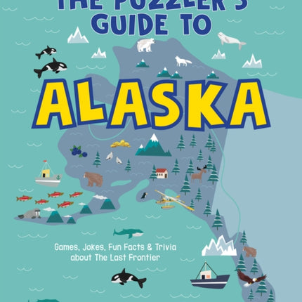 The Puzzler's Guide to Alaska: Games, Jokes, Fun