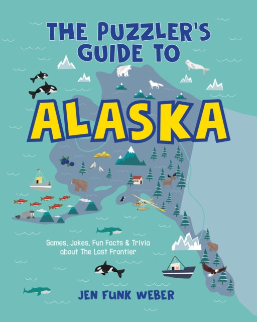 The Puzzler's Guide to Alaska: Games, Jokes, Fun