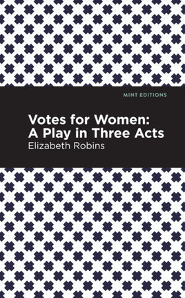 Votes for Women: A Play in Three Acts