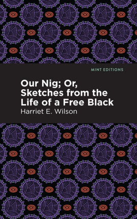Our Nig; Or, Sketches from the Life of a Free
