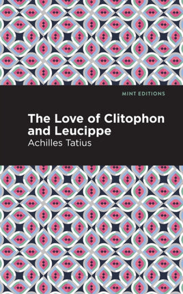 The Love of Clitophon and Leucippe
