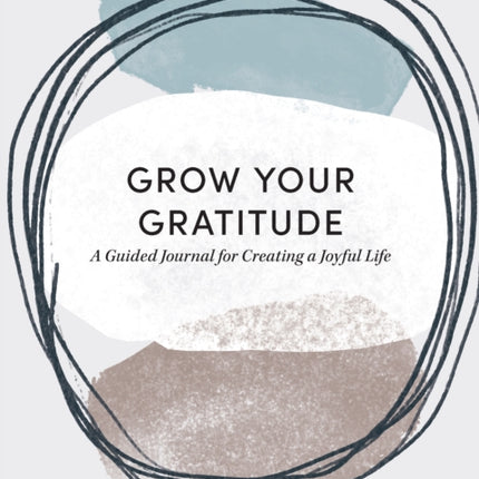 Grow Your Gratitude: A Guided Journal for Creating a Joyful Life