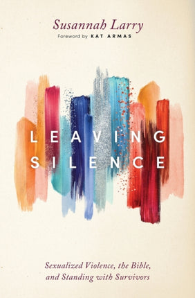 Leaving Silence: Sexualized Violence, the Bible, and Standing with Survivors