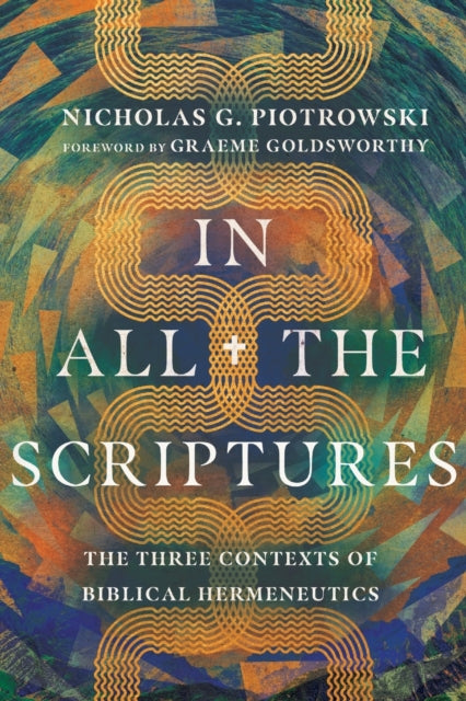 In All the Scriptures – The Three Contexts of Biblical Hermeneutics