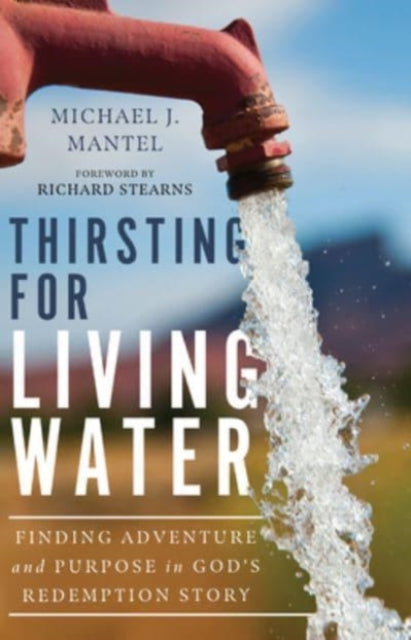 Thirsting for Living Water – Finding Adventure and Purpose in God`s Redemption Story