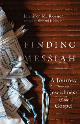 Finding Messiah – A Journey into the Jewishness of the Gospel