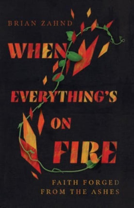 When Everything`s on Fire – Faith Forged from the Ashes