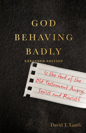 God Behaving Badly – Is the God of the Old Testament Angry, Sexist and Racist?