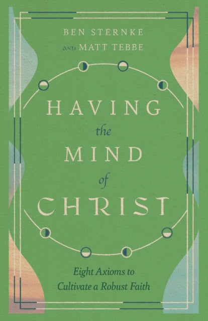 Having the Mind of Christ – Eight Axioms to Cultivate a Robust Faith