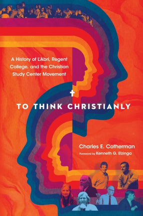 To Think Christianly – A History of L`Abri,