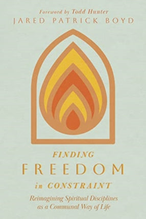 Finding Freedom in Constraint: Reimagining Spiritual Disciplines as a Communal Way of Life