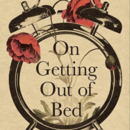 On Getting Out of Bed: The Burden and Gift of Living