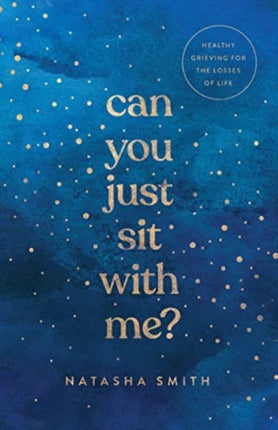 Can You Just Sit with Me?: Healthy Grieving for the Losses of Life