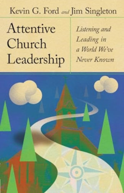 Attentive Church Leadership  Listening and Leading in a World Weve Never Known