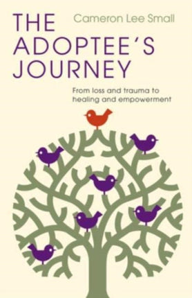 The Adoptees Journey  From Loss and Trauma to Healing and Empowerment