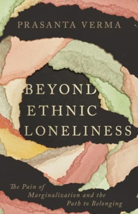 Beyond Ethnic Loneliness  The Pain of Marginalization and the Path to Belonging