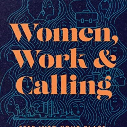 Women, Work, and Calling – Step into Your Place in God`s World