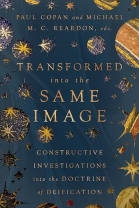 Transformed into the Same Image  Constructive Investigations into the Doctrine of Deification