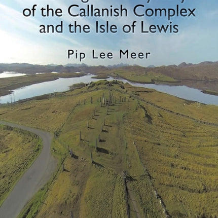 The Magic and Mystery of the Callanish Complex and the Isle of Lewis
