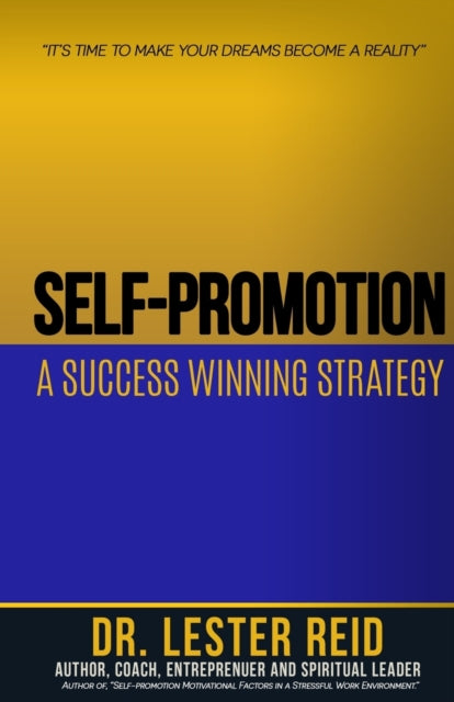 Self-promotion: A Success Winning Strategy: "Its Time to Make Your Dreams Become A Reality"