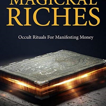 Magickal Riches: Occult Rituals For Manifesting Money