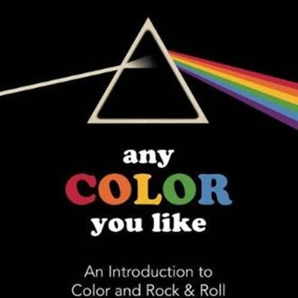 Any Color You Like An Introduction to Colors and